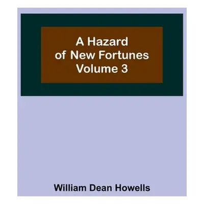 "A Hazard of New Fortunes - Volume 3" - "" ("Dean Howells William")