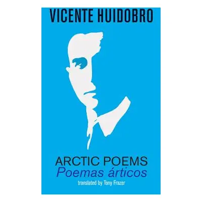 "Arctic Poems: Poemas articos" - "" ("Huidobro Vicente")