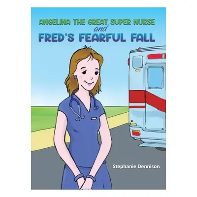 "Angelina the Great Super Nurse and Fred's Fearful Fall" - "" ("Dennison Stephanie")