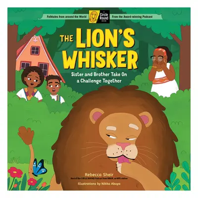 "The Lion's Whisker: Sister and Brother Take on a Challenge Together; A Circle Round Book" - "" 