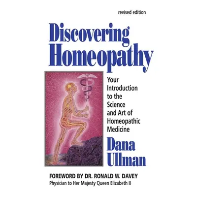 "Discovering Homeopathy: Your Introduction to the Science and Art of Homeopathic Medicine Second