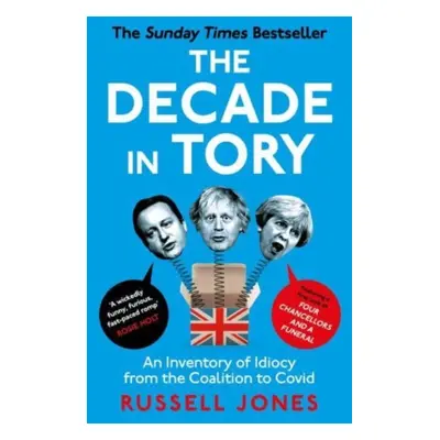 "The Decade in Tory" - "The Sunday Times Bestseller: An Inventory of Idiocy from the Coalition t