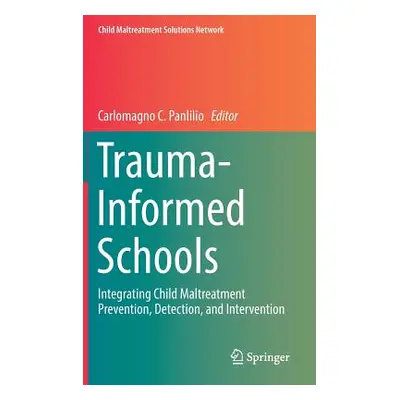 "Trauma-Informed Schools: Integrating Child Maltreatment Prevention, Detection, and Intervention