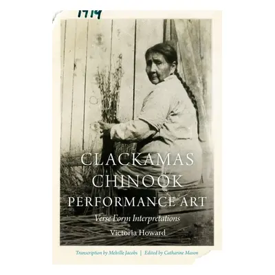 "Clackamas Chinook Performance Art: Verse Form Interpretations" - "" ("Howard Victoria")