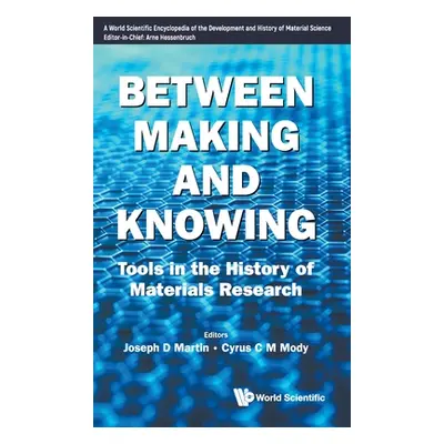 "Between Making and Knowing: Tools in the History of Materials Research" - "" ("Martin Joseph D.