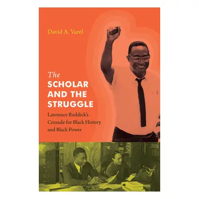 "The Scholar and the Struggle: Lawrence Reddick's Crusade for Black History and Black Power" - "