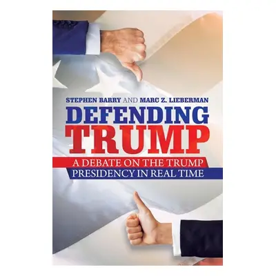 "Defending Trump: A Debate on the Trump Presidency in Real Time" - "" ("Barry Stephen")