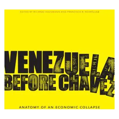 "Venezuela Before Chvez: Anatomy of an Economic Collapse" - "" ("Hausmann Ricardo")