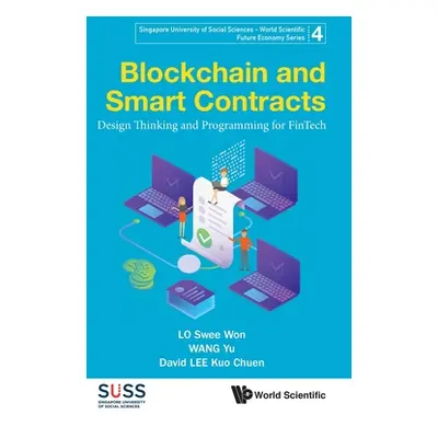 "Blockchain and Smart Contracts: Design Thinking and Programming for Fintech" - "" ("Lo Swee Won