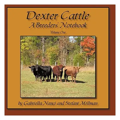 "Dexter Cattle: A Breeders' Notebook" - "" ("Nanci Gabriella")