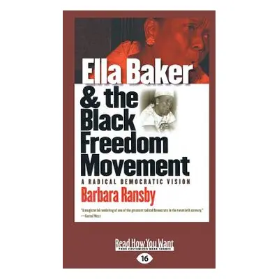 "Ella Baker and the Black Freedom Movement: A Radical Democratic Vision (Large Print 16pt), Volu