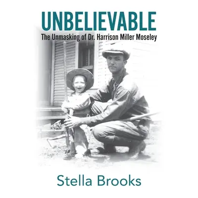 "Unbelievable: The Unmasking of Dr. Harrison Miller Moseley" - "" ("Brooks Stella")