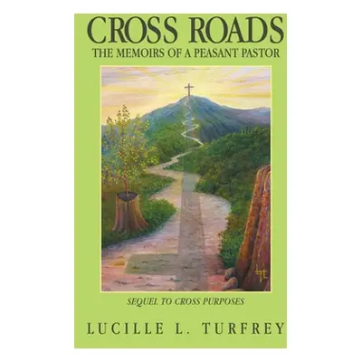 "Cross Roads: The Memoirs of a Peasant Pastor" - "" ("Turfrey Lucille L.")