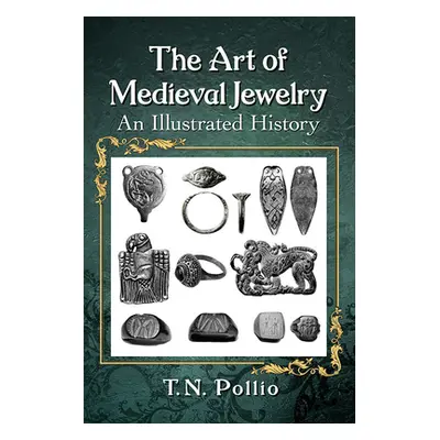 "Art of Medieval Jewelry: An Illustrated History" - "" ("Pollio T. N.")