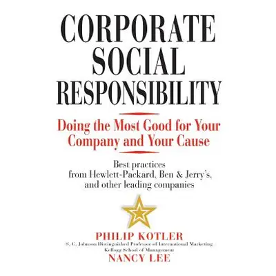 "Corporate Social Responsibility: Doing the Most Good for Your Company and Your Cause" - "" ("Ko