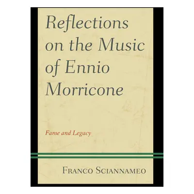 "Reflections on the Music of Ennio Morricone: Fame and Legacy" - "" ("Sciannameo Franco")