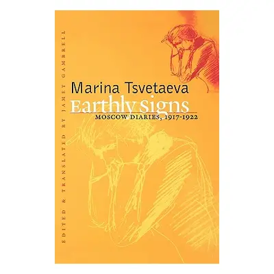 "Earthly Signs: Moscow Diaries, 1917-1922" - "" ("Tsvetaeva Marina")