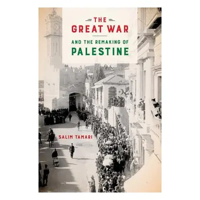 "The Great War and the Remaking of Palestine" - "" ("Tamari Salim")