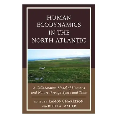 "Human Ecodynamics in the North Atlantic: A Collaborative Model of Humans and Nature through Spa