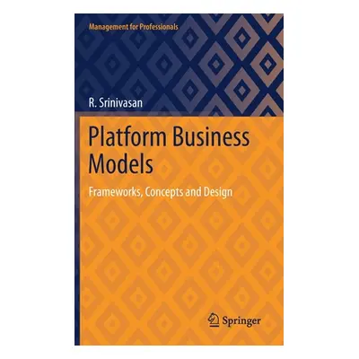 "Platform Business Models: Frameworks, Concepts and Design" - "" ("Srinivasan R.")