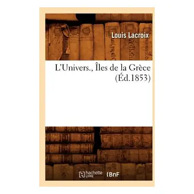 "L'Univers., les de la Grce (d.1853)" - "" ("LaCroix Louis")