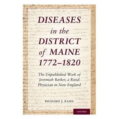 "Diseases in the District of Maine 1772 - 1820: The Unpublished Work of Jeremiah Barker, a Rural