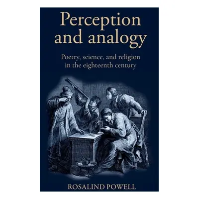 "Perception and Analogy: Poetry, Science, and Religion in the Eighteenth Century" - "" ("Powell 