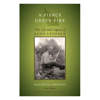 "Fierce Green Fire: The Life and Legacy of Aldo Leopold" - "" ("Lorbiecki Marybeth")