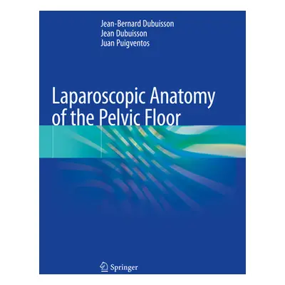 "Laparoscopic Anatomy of the Pelvic Floor" - "" ("Dubuisson Jean-Bernard")