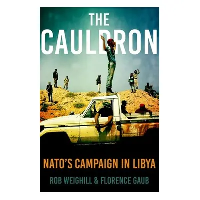 "The Cauldron: Nato's Campaign in Libya" - "" ("Weighill Rob")