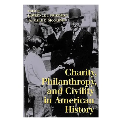 "Charity, Philanthropy, and Civility in American History" - "" ("Friedman Lawrence J.")