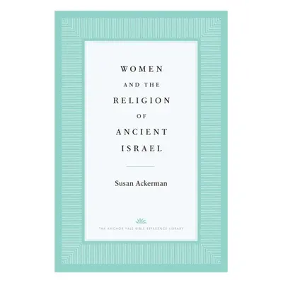 "Women and the Religion of Ancient Israel" - "" ("Ackerman Susan")