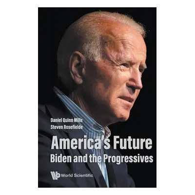 "America's Future: Biden and the Progressives" - "" ("Mills Daniel Quinn")