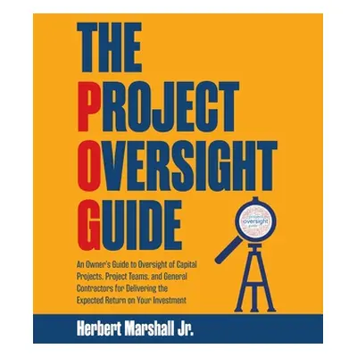 "The Project Oversight Guide: An Owner's Guide to Oversight of Capital Projects, Project Teams, 