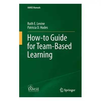 "How-To Guide for Team-Based Learning" - "" ("Levine Ruth E.")