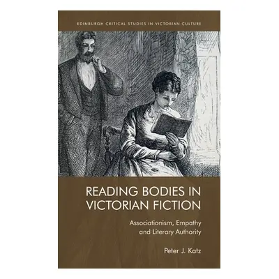 "Reading Bodies in Victorian Fiction: Associationism, Empathy and Literary Authority" - "" ("Kat