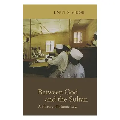 "Between God and the Sultan: A History of Islamic Law" - "" ("Vikr Knut S.")