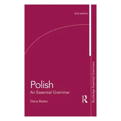 "Polish: An Essential Grammar" - "" ("Bielec Dana")