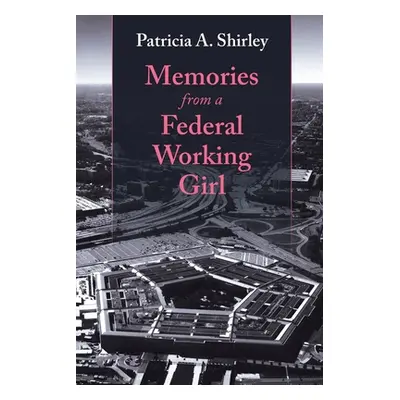 "Memories from a Federal Working Girl" - "" ("Shirley Patricia a.")