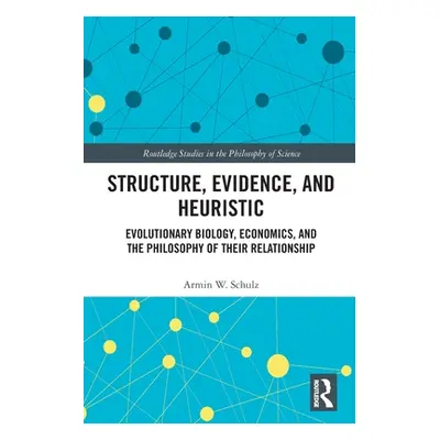 "Structure, Evidence, and Heuristic: Evolutionary Biology, Economics, and the Philosophy of Thei