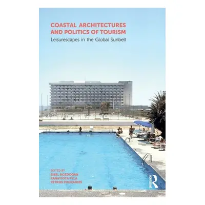 "Coastal Architectures and Politics of Tourism: Leisurescapes in the Global Sunbelt" - "" ("Bozd