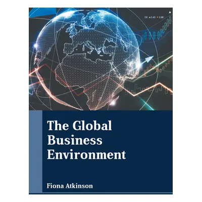 "The Global Business Environment" - "" ("Atkinson Fiona")