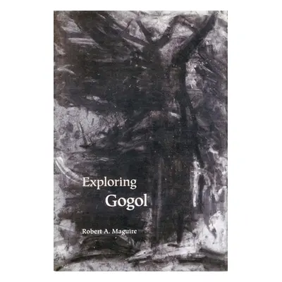 "Exploring Gogol" - "" ("Maguire Robert a.")