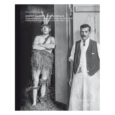 "Behind Walls: Photography in Psychiatric Institutions from 1880 to 1935" - "" ("Luchsinger Katr