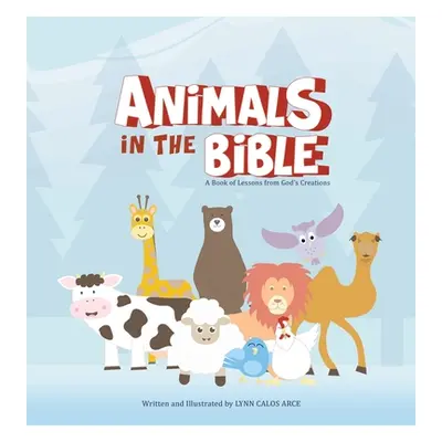 "Animals in the Bible: A Book of Lessons from God's Creations" - "" ("Arce Lynn Calos")