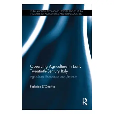 "Observing Agriculture in Early Twentieth-Century Italy: Agricultural Economists and Statistics"