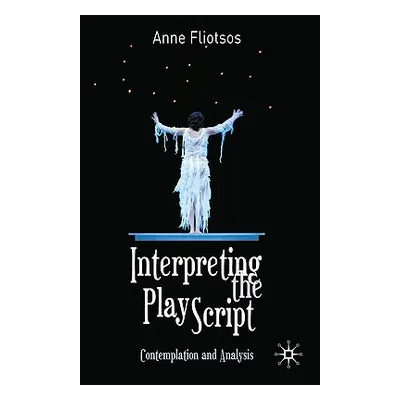 "Interpreting the Play Script: Contemplation and Analysis" - "" ("Fliotsos Anne")