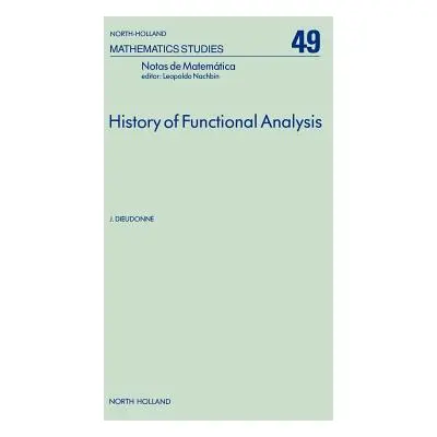 "History of Functional Analysis: Volume 49" - "" ("Dieudonne J.")