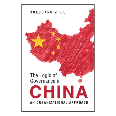 "The Logic of Governance in China: An Organizational Approach" - "" ("Zhou Xueguang")