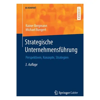 "Strategische Unternehmensfhrung: Perspektiven, Konzepte, Strategien" - "" ("Bergmann Rainer")